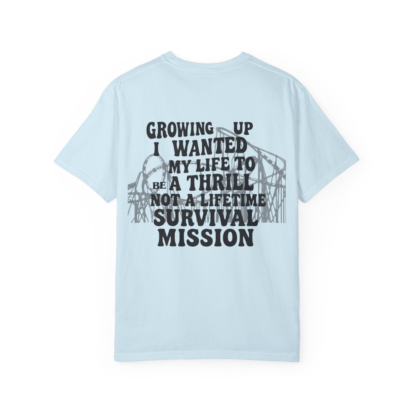 Growing Up I Wanted My Life To Be A Thrill Not A Lifetime Survival Mission Shirt, Funny Quote Tee