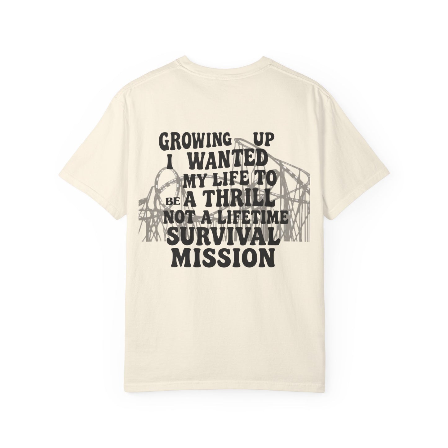 Growing Up I Wanted My Life To Be A Thrill Not A Lifetime Survival Mission Shirt, Funny Quote Tee