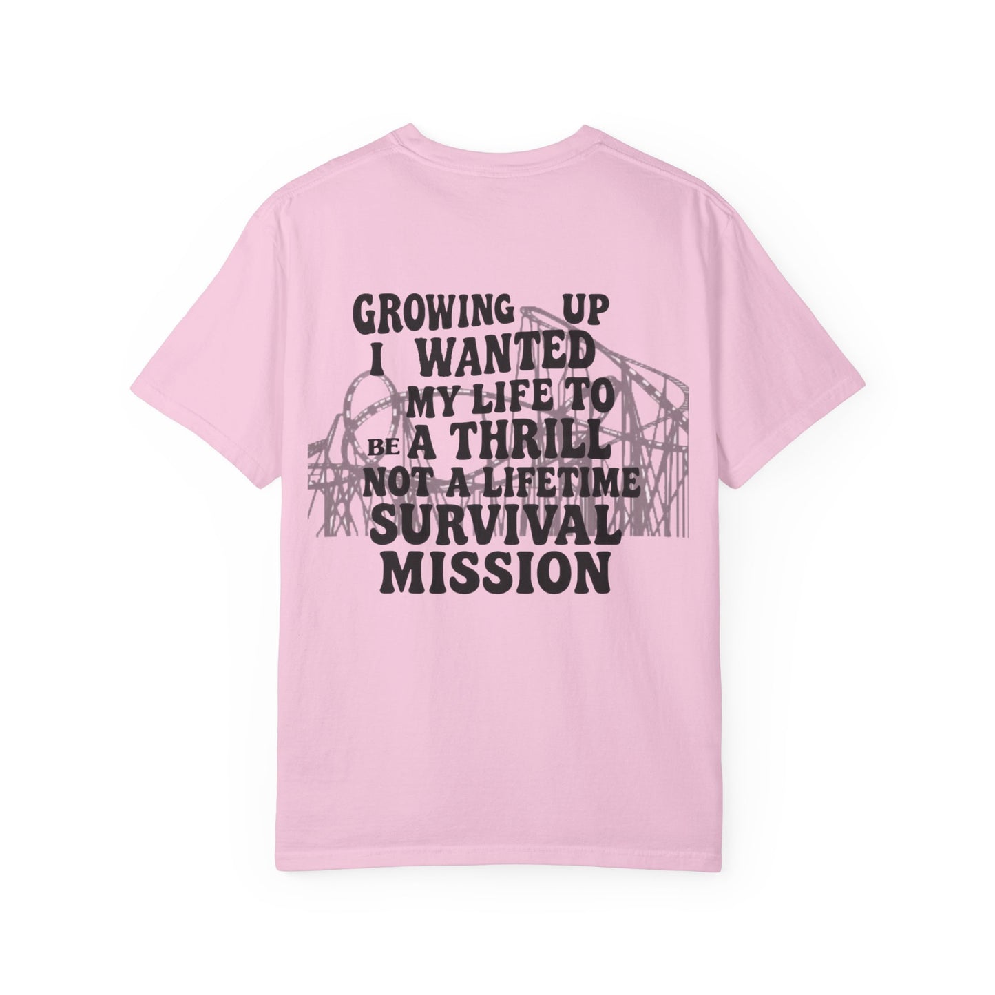 Growing Up I Wanted My Life To Be A Thrill Not A Lifetime Survival Mission Shirt, Funny Quote Tee