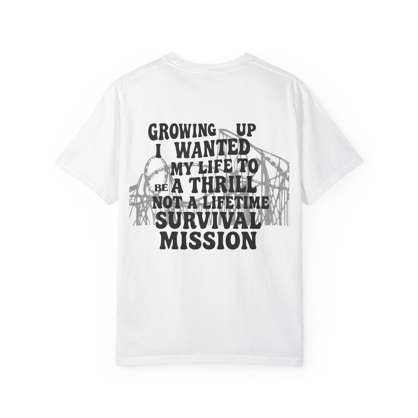 Growing Up I Wanted My Life To Be A Thrill Not A Lifetime Survival Mission Shirt, Funny Quote Tee