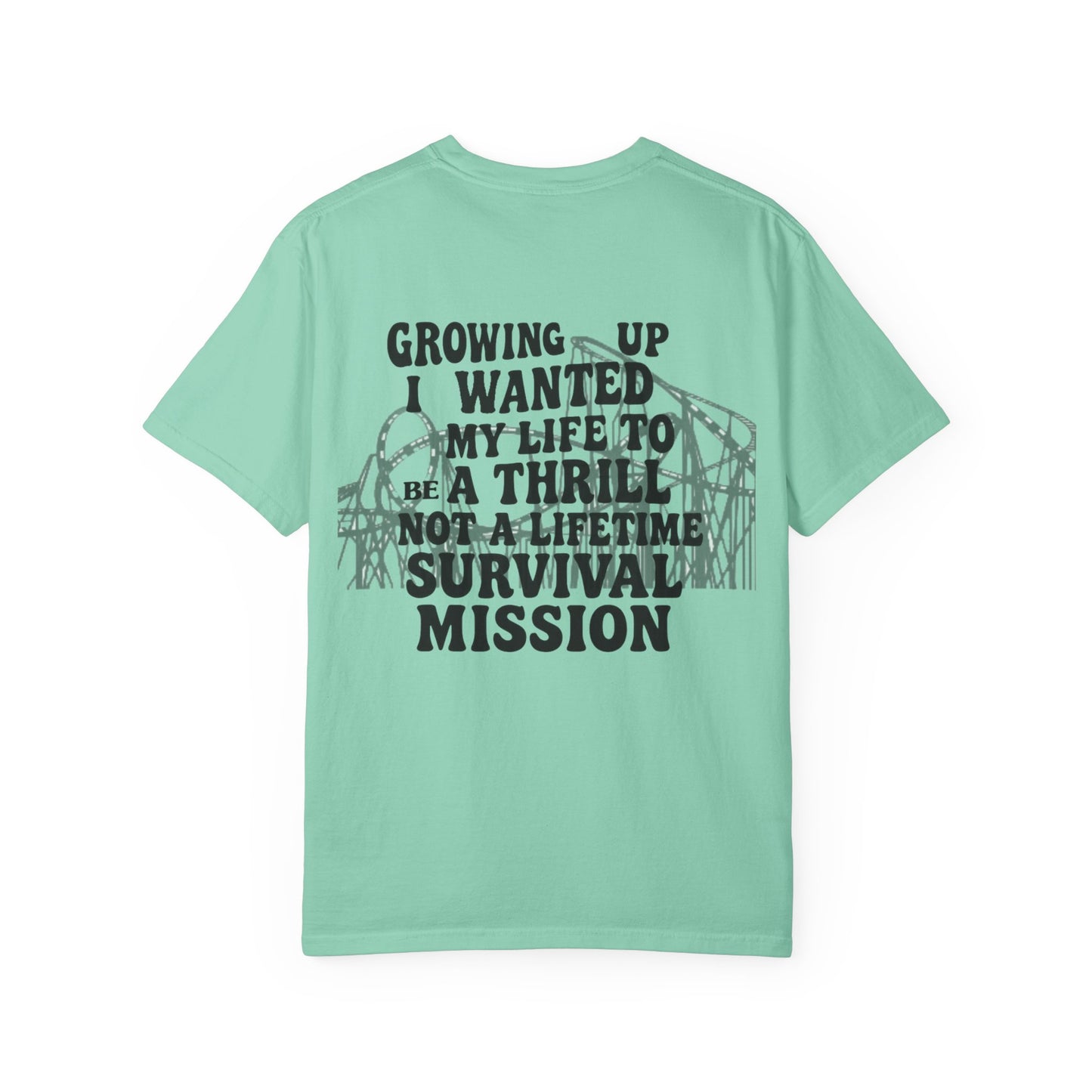 Growing Up I Wanted My Life To Be A Thrill Not A Lifetime Survival Mission Shirt, Funny Quote Tee